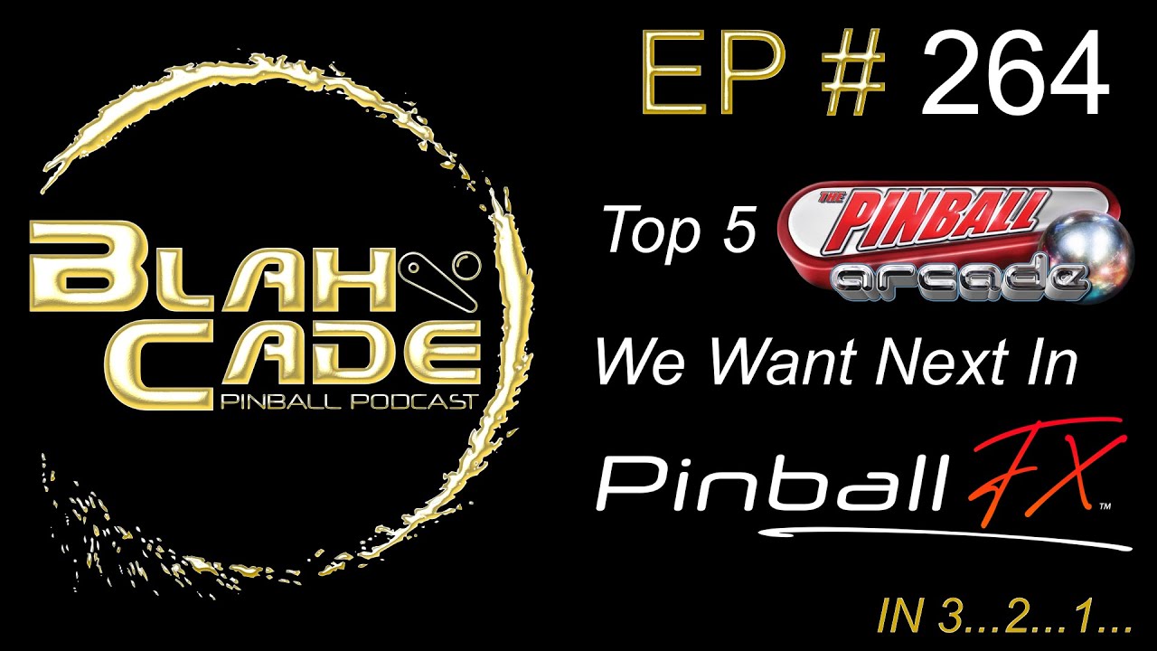 BlahCade 264: Top 5 Pinball Arcade Bally Wiliams Tables We Want Next in Pinball FX