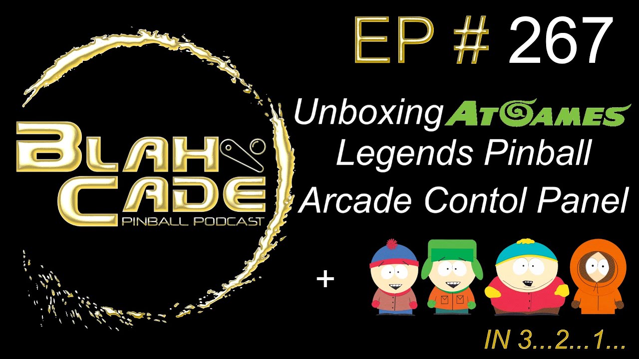 BlahCade 267: Unboxing AtGames Legends Pinball Arcade Control Panel, and South Park