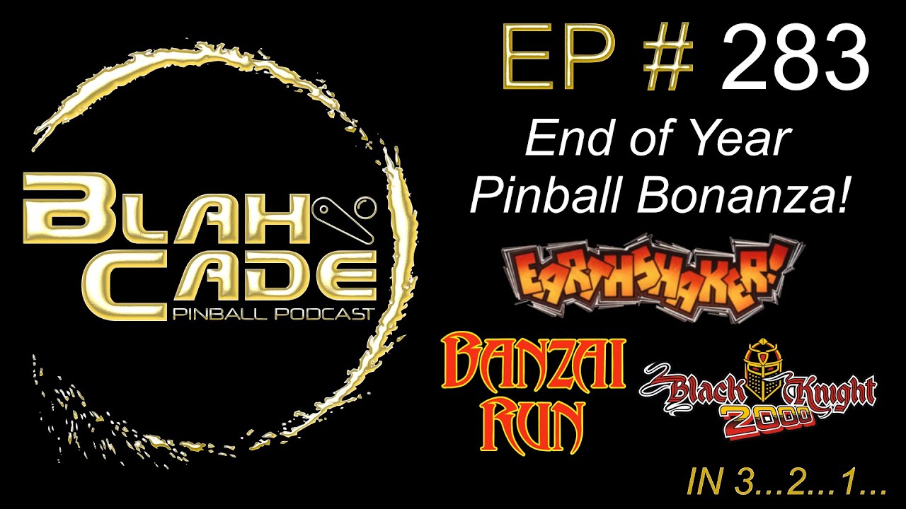 BlahCade 283: End of year pinball bonanza!