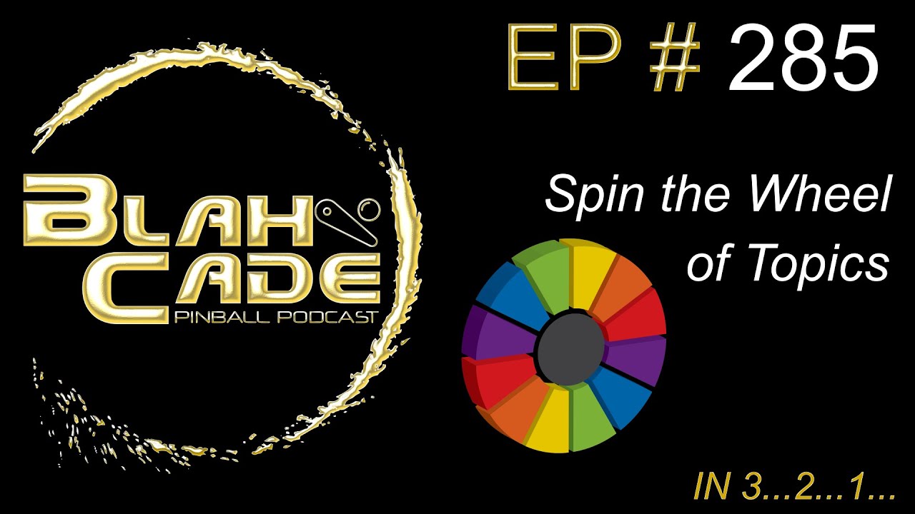 BlahCade 285: Spin the Wheel of Topics