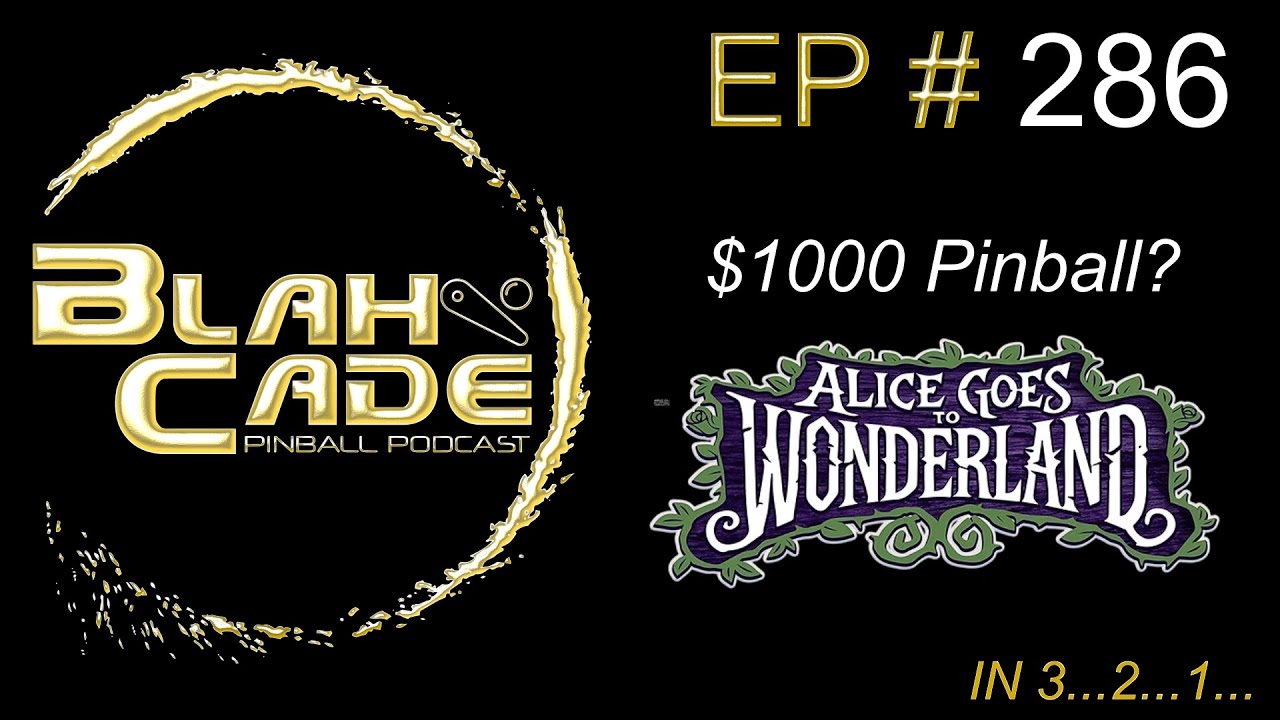 BlahCade 286: $1000 Pinball? Alice Goes To Wonderland