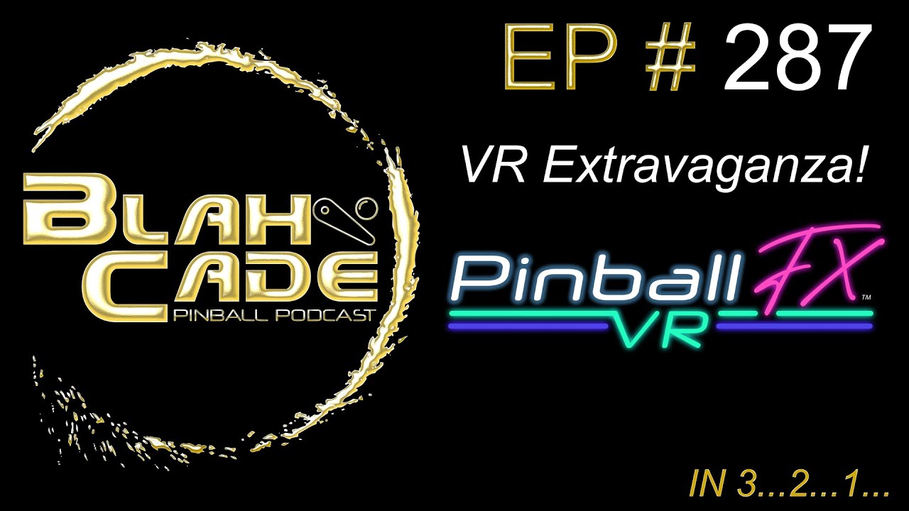 BlahCade 287: VR Extravaganza! Pinball FX VR